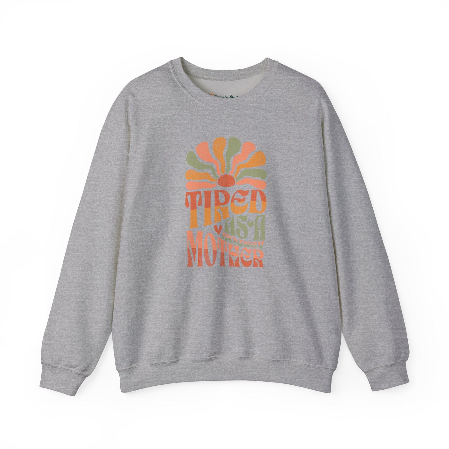 Tired As A Mother Sweatshirt