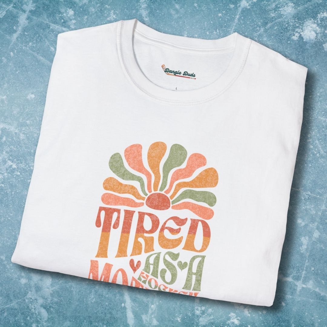 Tired As A Mother T-Shirt