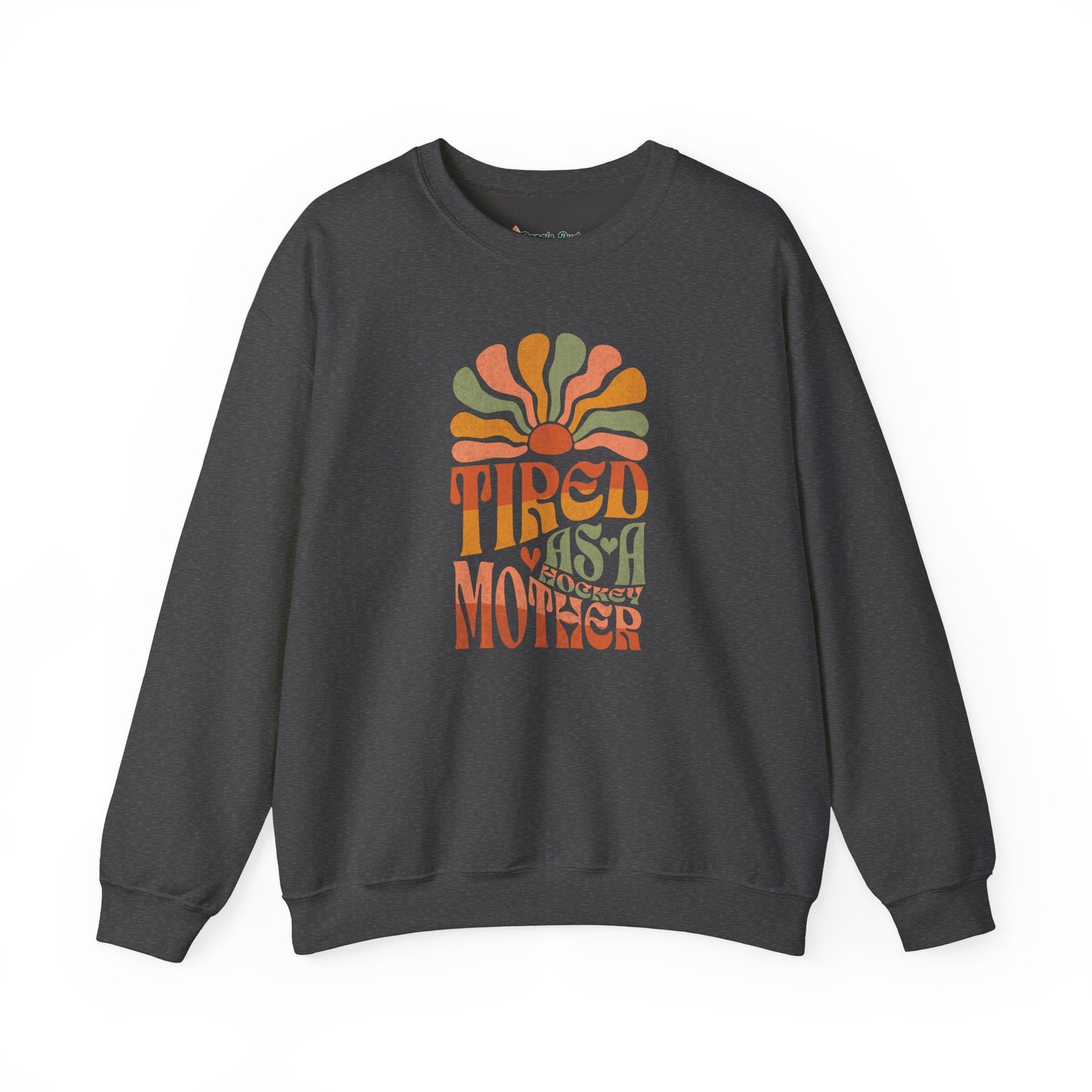 Tired As A Mother Sweatshirt