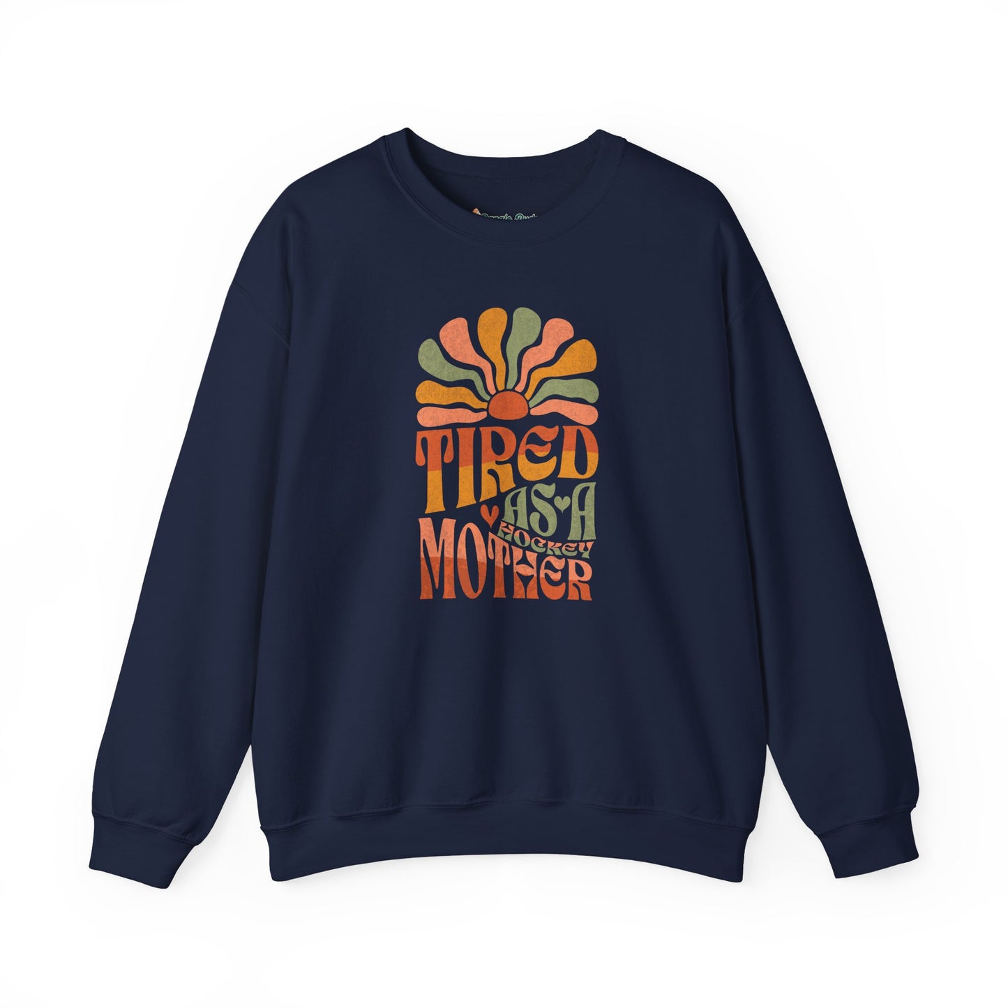 Tired As A Mother Sweatshirt
