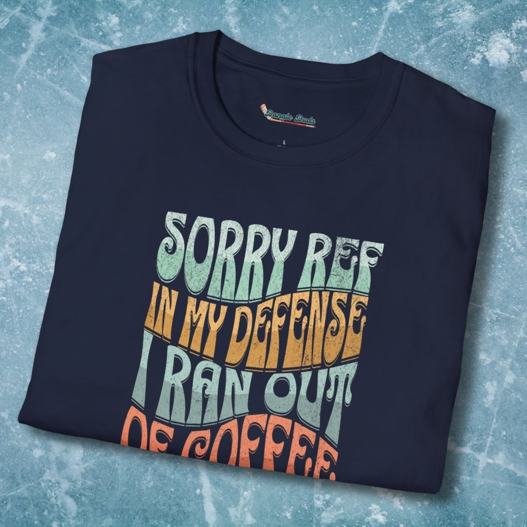 Sorry Ref, I Ran Out of Coffee T-Shirt