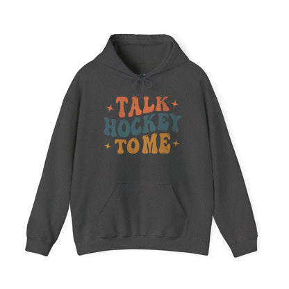 Talk Hockey To Me Hoodie