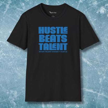 Hustle Beats Talent When Talent Doesn't Hustle T-Shirt