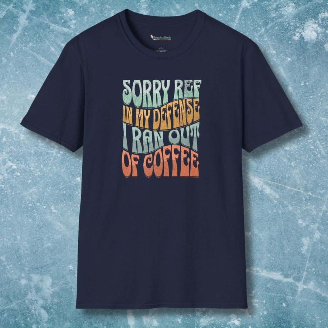 Sorry Ref, I Ran Out of Coffee T-Shirt