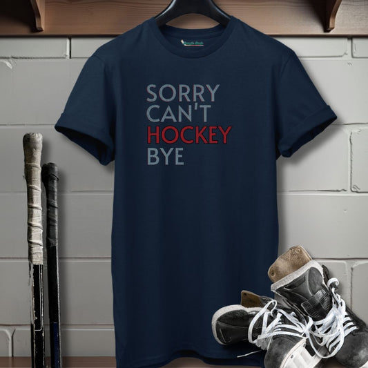 Sorry Can't Hockey Bye T-Shirt